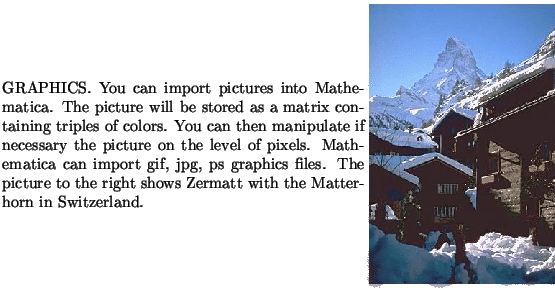 $\textstyle \parbox{16cm}{
\parbox{16.0cm}{
\parbox{8.cm}{
GRAPHICS. You can imp...
...nd.
}
\parbox{7.9cm}{\scalebox{0.45}{\includegraphics{images/zermatt.ps}}}
}
}$