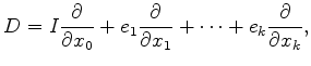 $\displaystyle D= I \frac{\partial}{\partial{x_0}} + e_1 \frac{\partial}{\partial{x_1}} + \dots + e_k \frac{\partial}{\partial{x_k}},
$