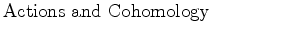 $\textstyle \parbox{2.5in}{\raggedrightGroup Actions and Cohomology}$