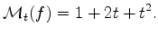 $\displaystyle \mathcal{M}_t (f) = 1 + 2t+t^2.
$